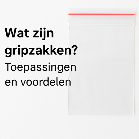 Transparant gripzakje met sluitstrip – uitleg over wat gripzakken zijn en waarvoor je ze gebruikt
